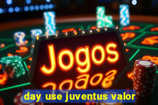 day use juventus valor